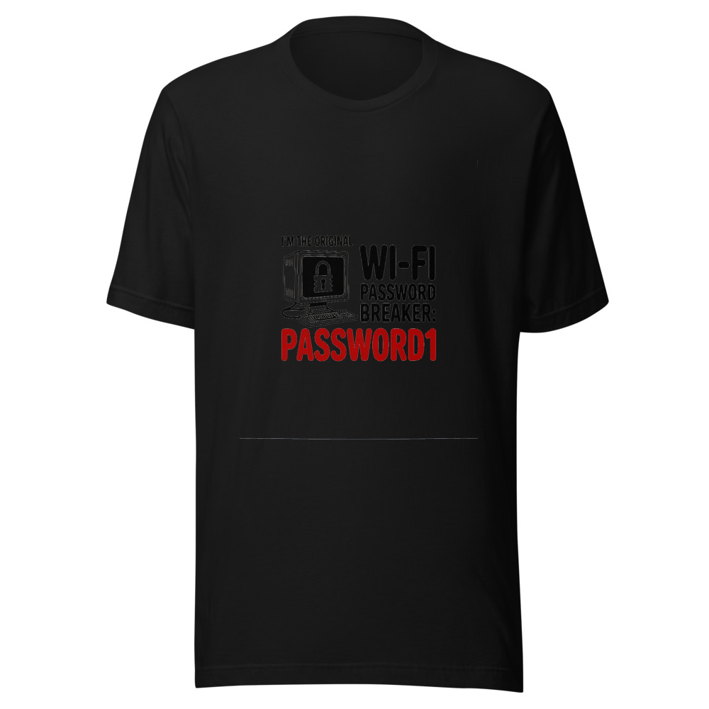 I'm the Original Wi-Fi Password Breaker: 'Password1' - tshirt