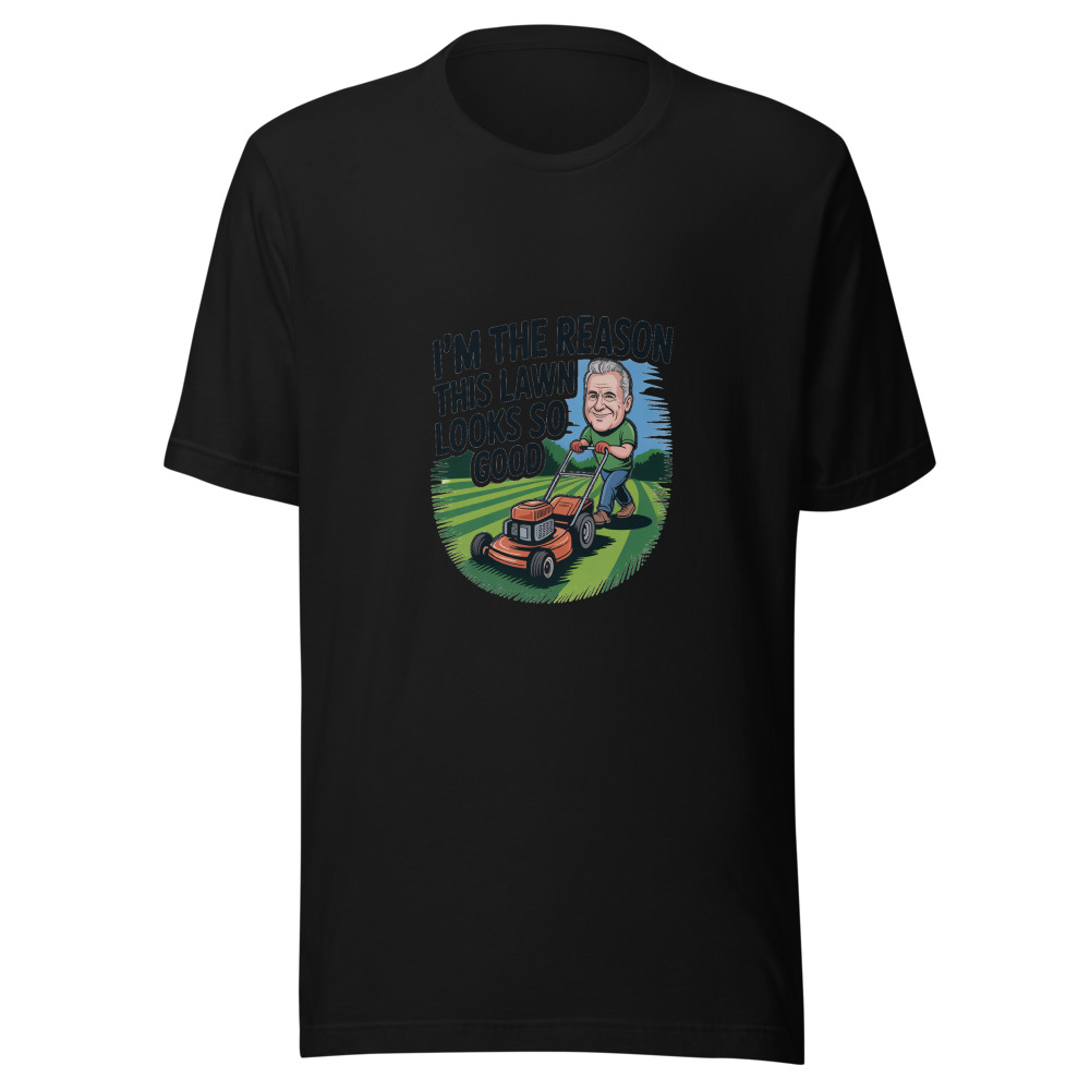 I'm the Reason This Lawn Looks So Good - tshirt