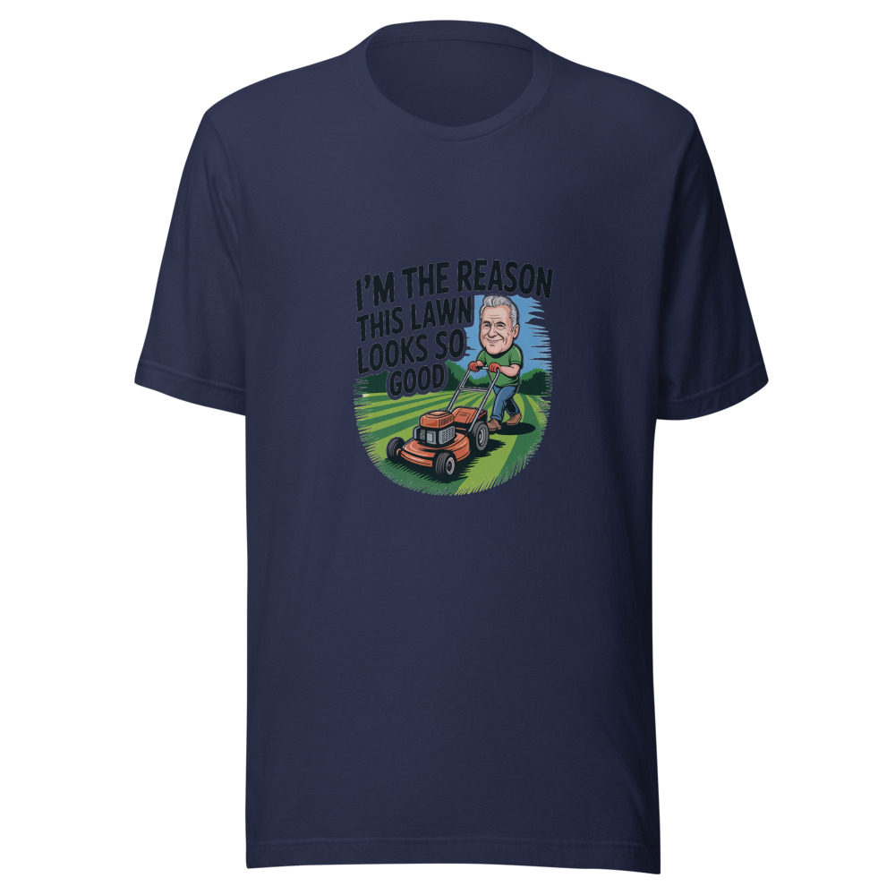 I'm the Reason This Lawn Looks So Good - tshirt