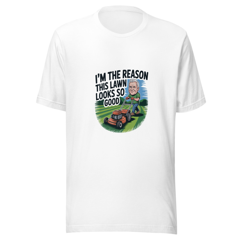 I'm the Reason This Lawn Looks So Good - tshirt