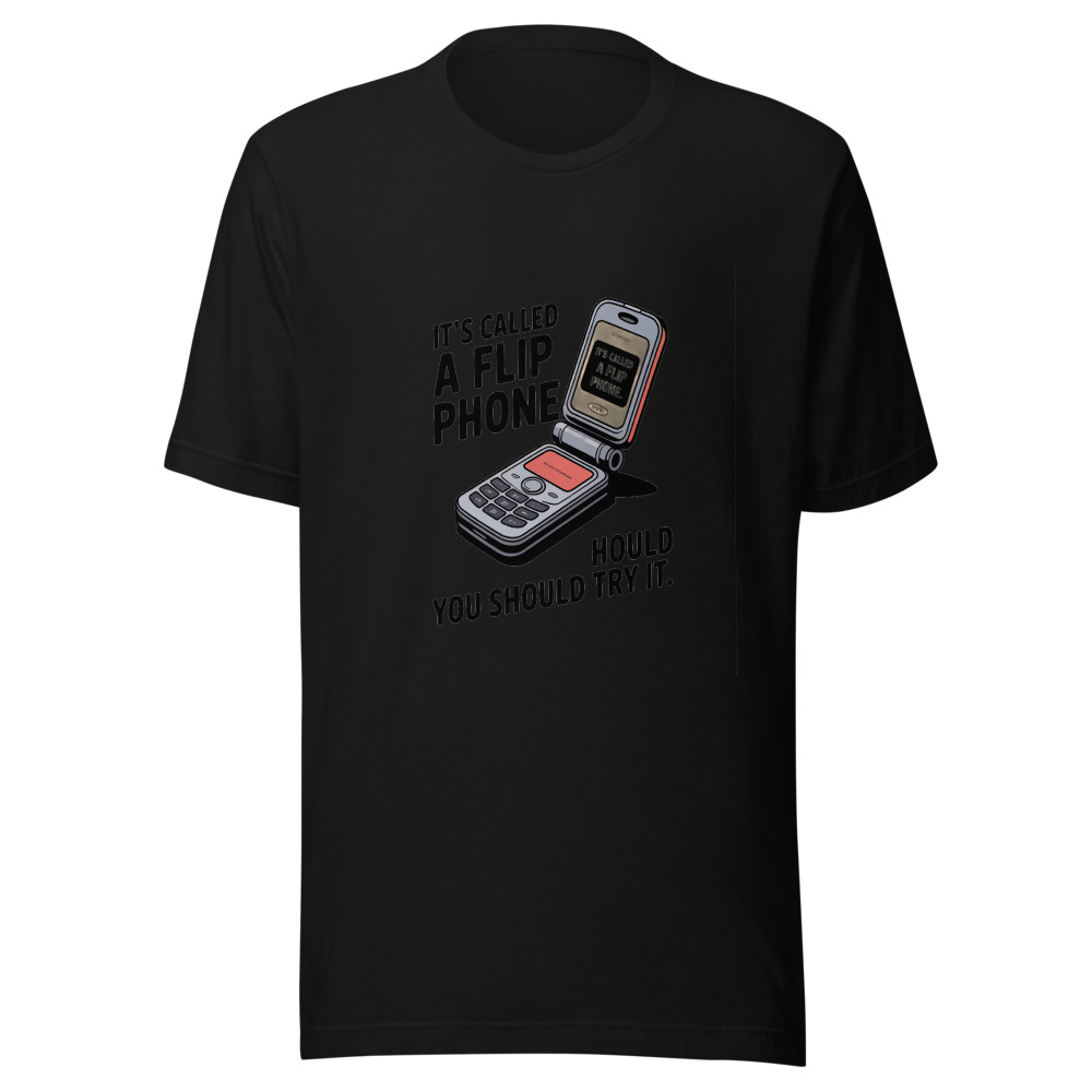 It's Called a Flip Phone. You Should Try It. - tshirt