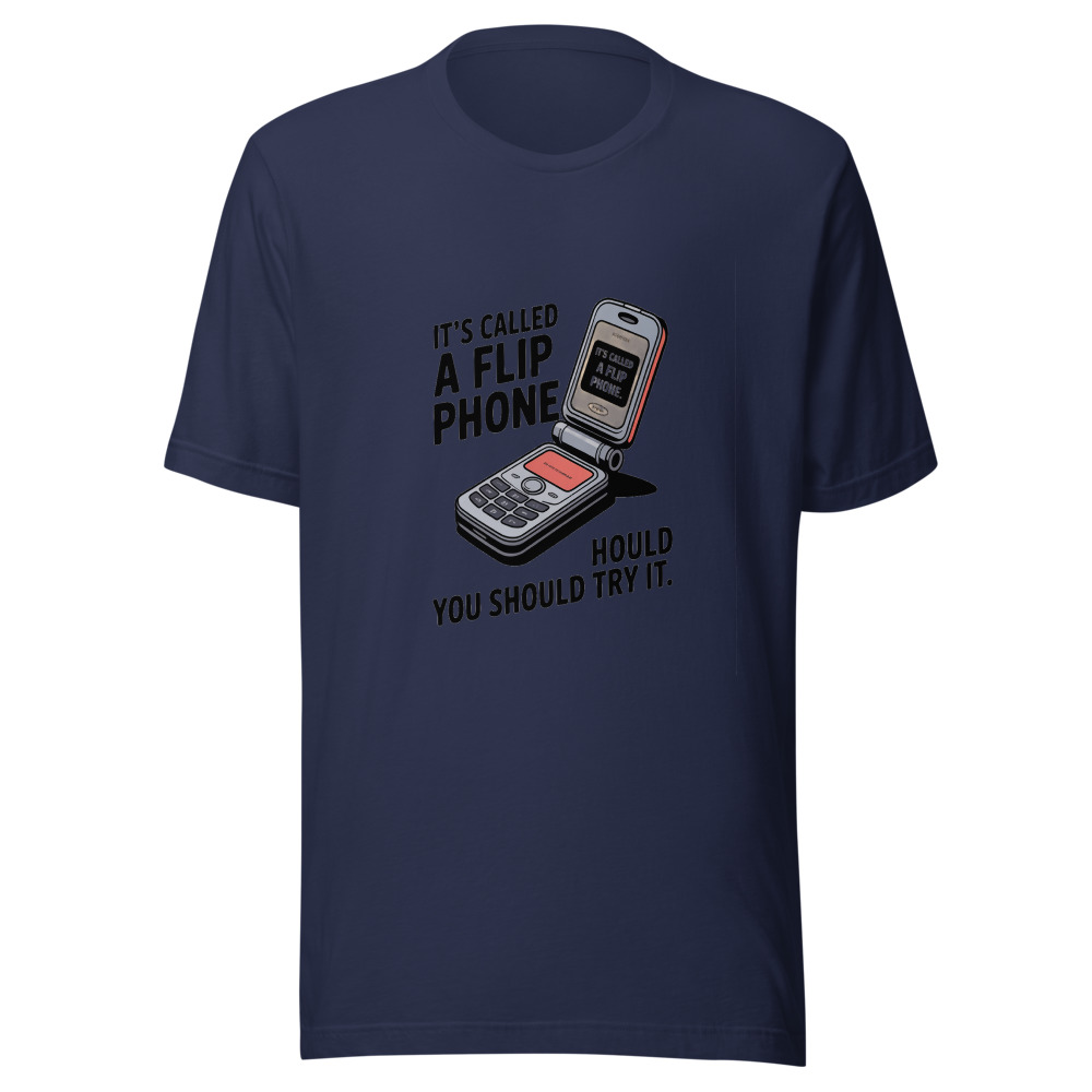 It's Called a Flip Phone. You Should Try It. - tshirt