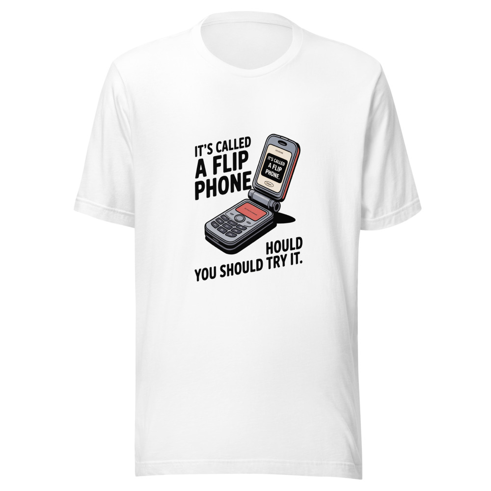 It's Called a Flip Phone. You Should Try It. - tshirt