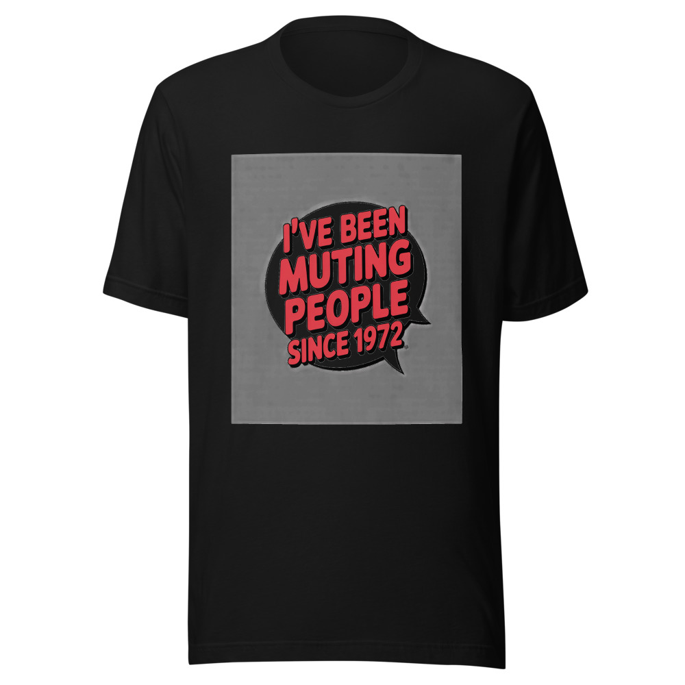 I've Been Muting People Since 1972 - tshirt