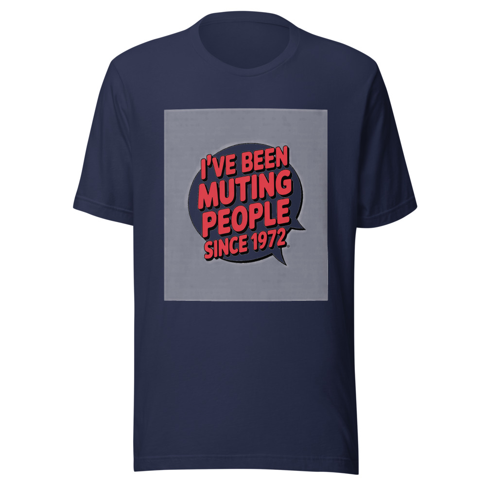 I've Been Muting People Since 1972 - tshirt