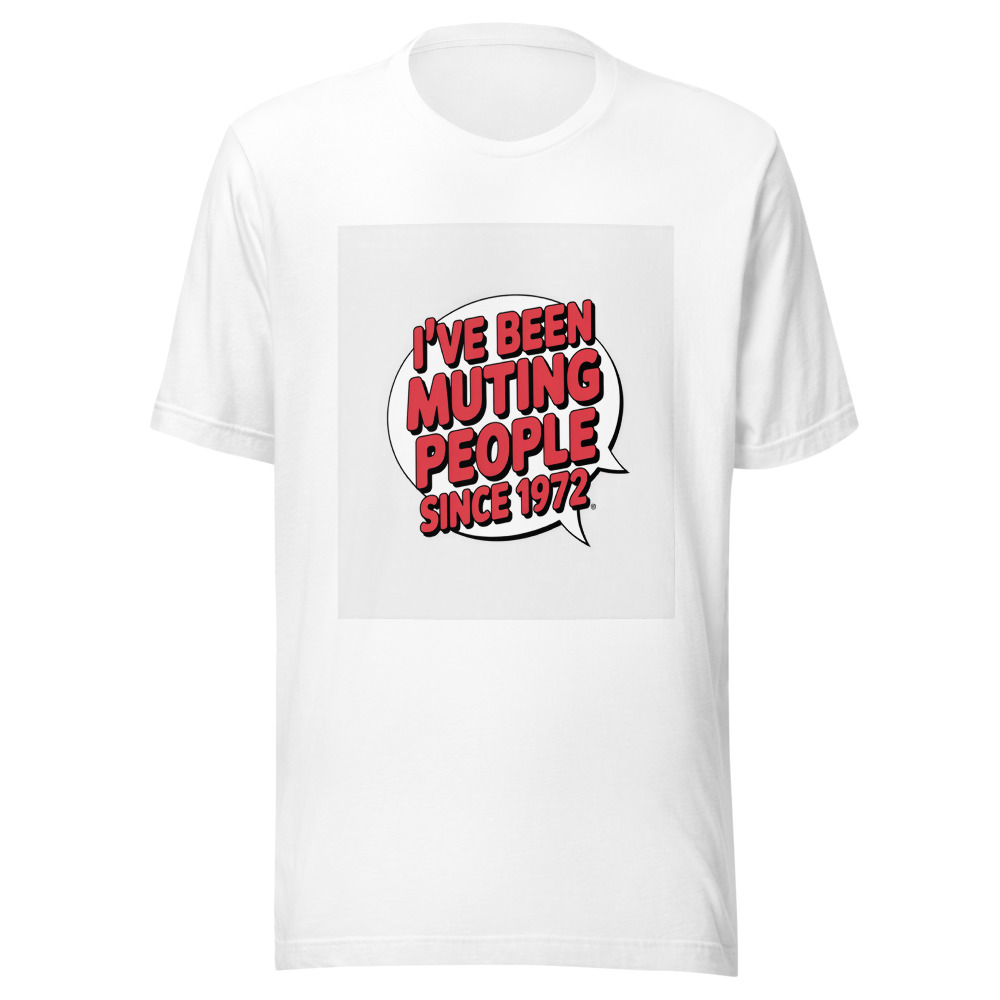 I've Been Muting People Since 1972 - tshirt