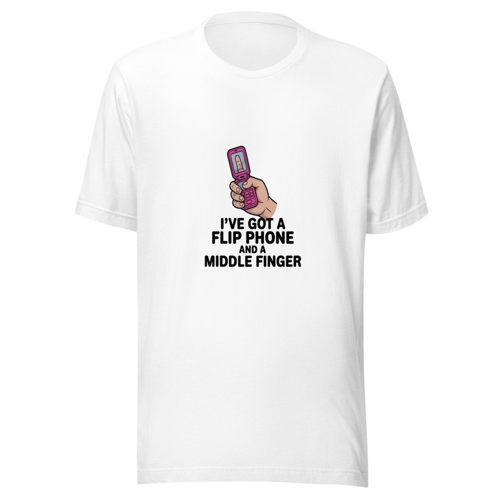 I've Got a Flip Phone and a Middle Finger - tshirt