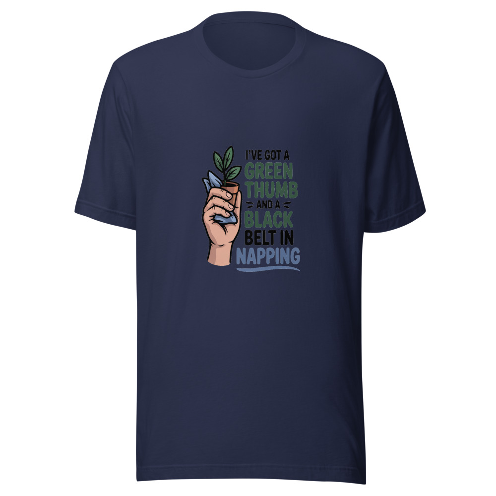 I've Got a Green Thumb and a Black Belt in Napping - tshirt