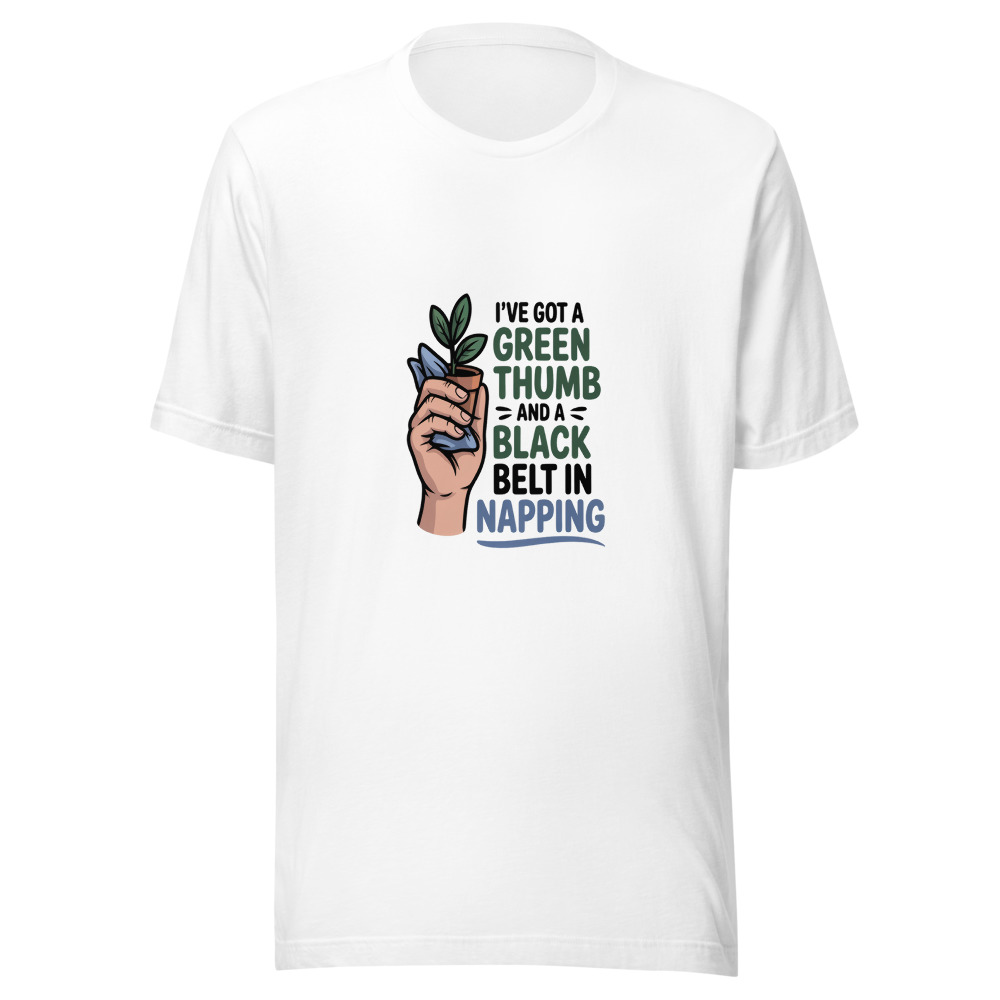 I've Got a Green Thumb and a Black Belt in Napping - tshirt