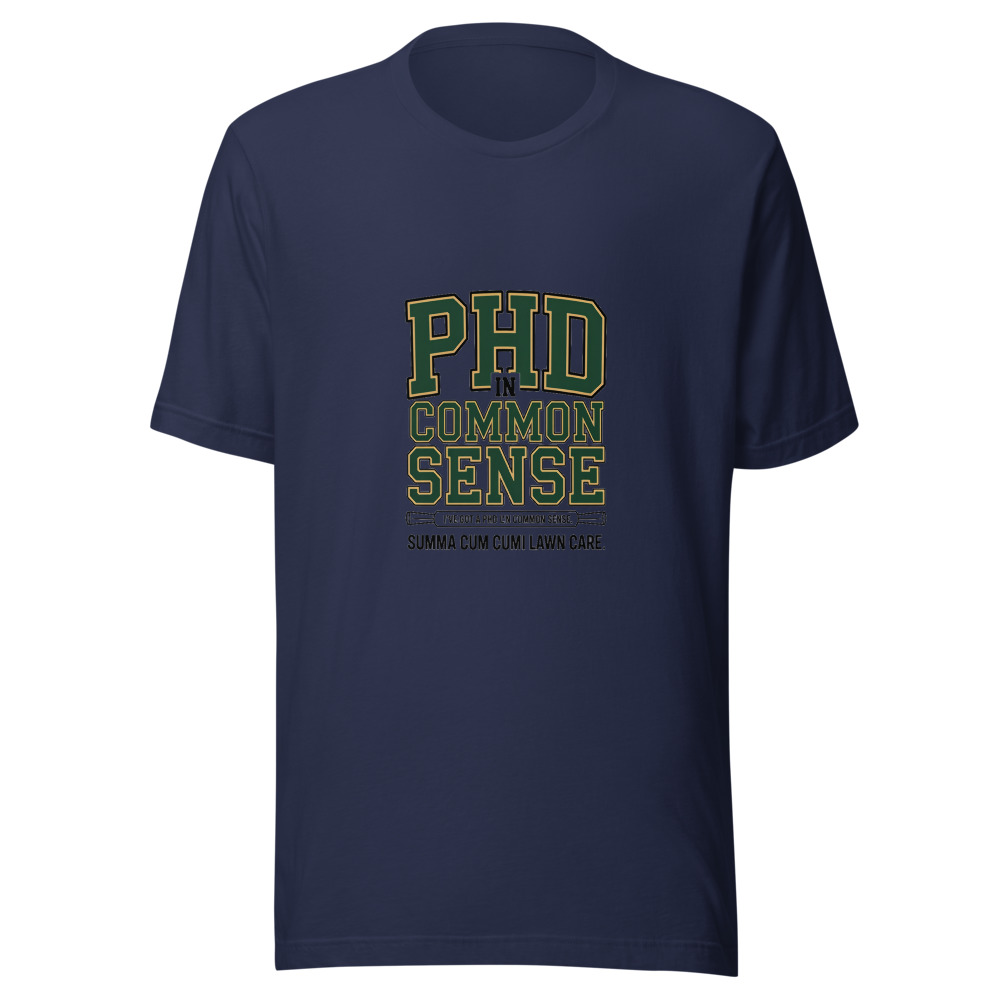 I've Got a PhD in Common Sense. Summa Cum Lawn Care. - tshirt