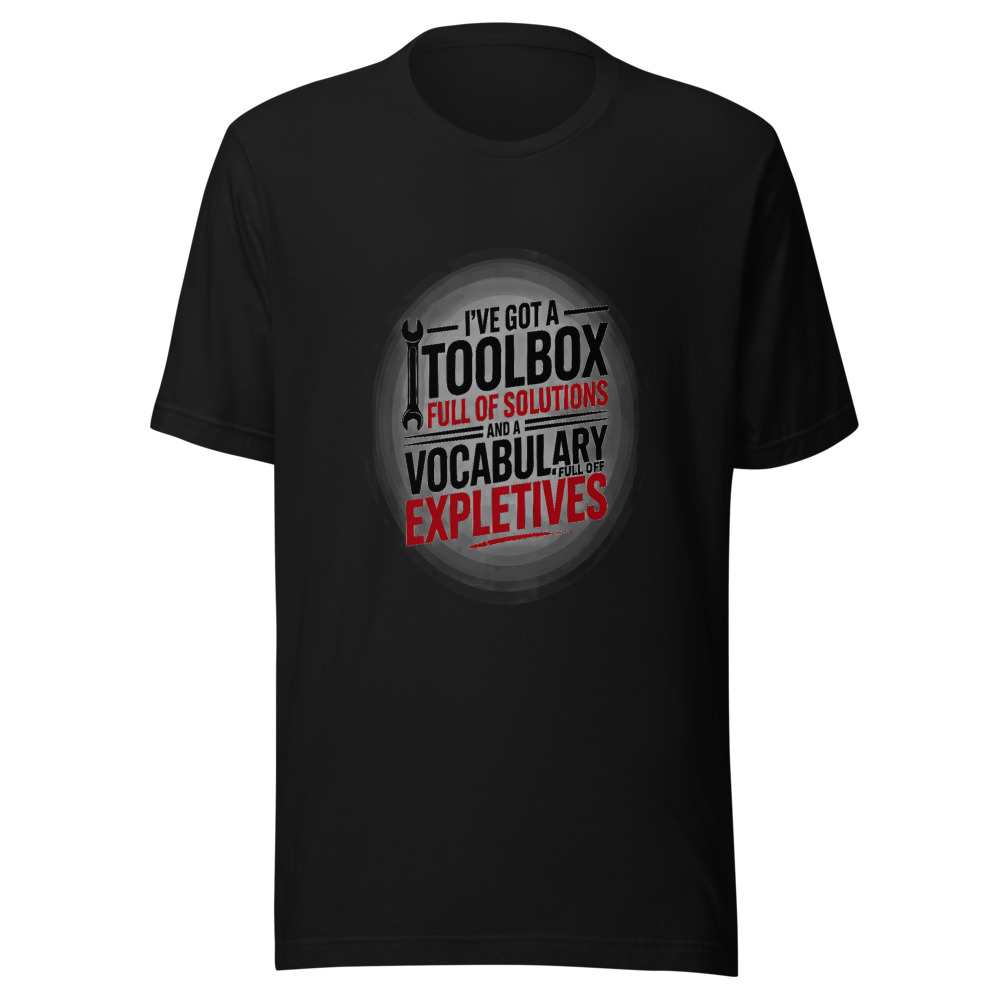I've Got a Toolbox Full of Solutions and a Vocabulary Full of Expletives. - tshirt