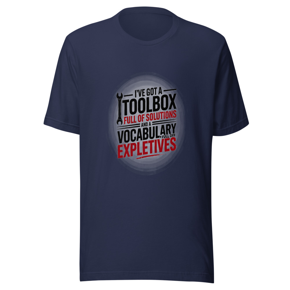 I've Got a Toolbox Full of Solutions and a Vocabulary Full of Expletives. - tshirt
