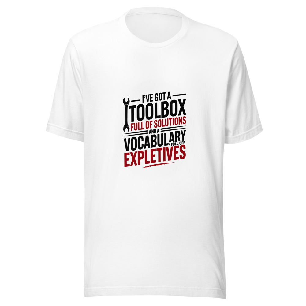 I've Got a Toolbox Full of Solutions and a Vocabulary Full of Expletives. - tshirt