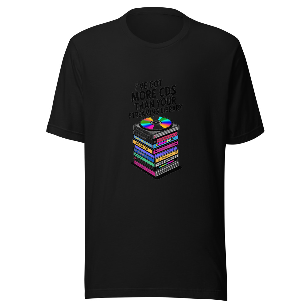 I've Got More CDs Than Your Streaming Library - tshirt