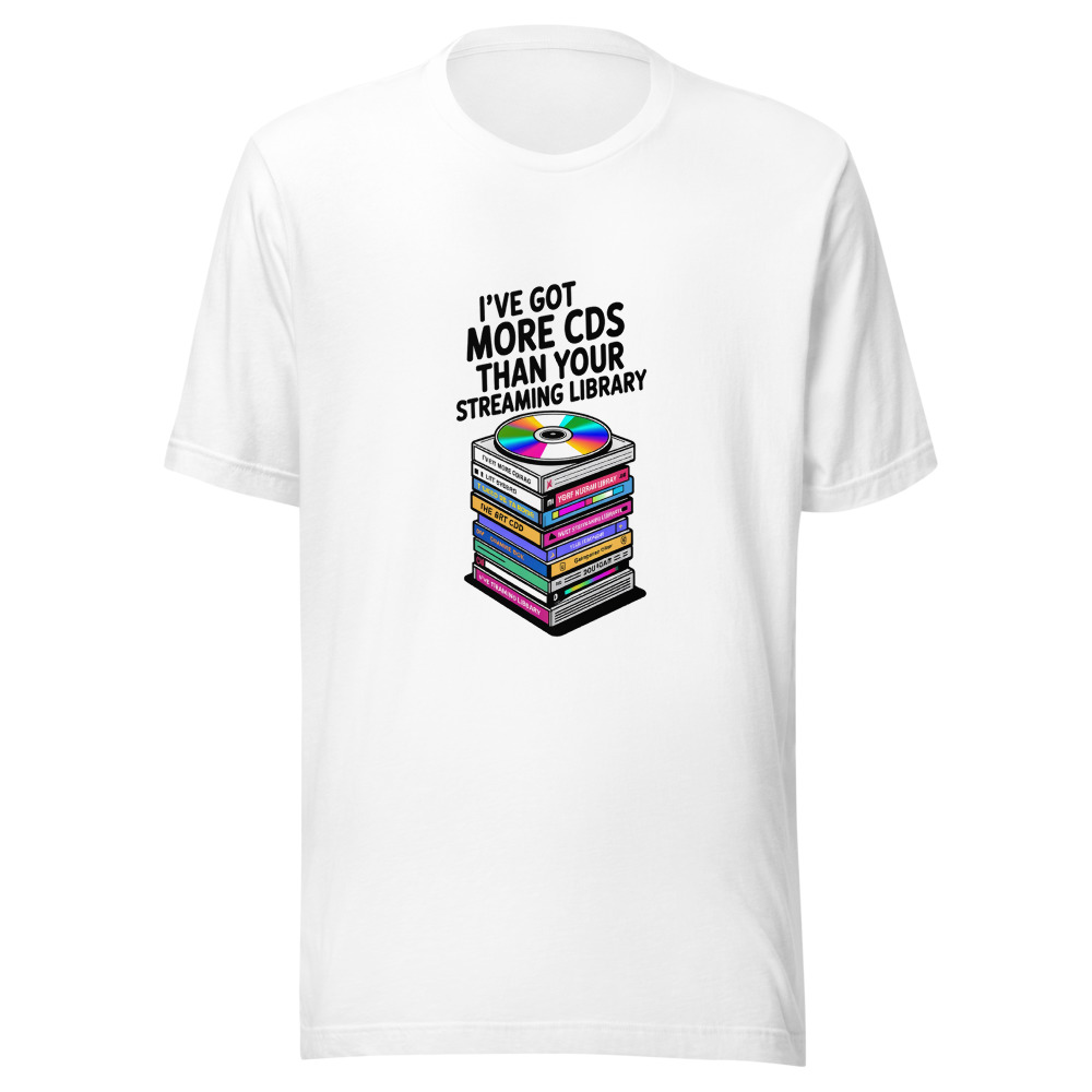 I've Got More CDs Than Your Streaming Library - tshirt