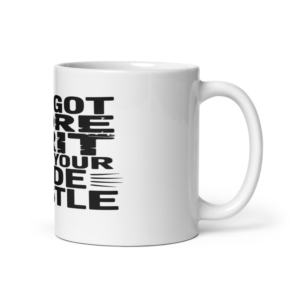 I've Got More Grit Than Your Side Hustle - mug