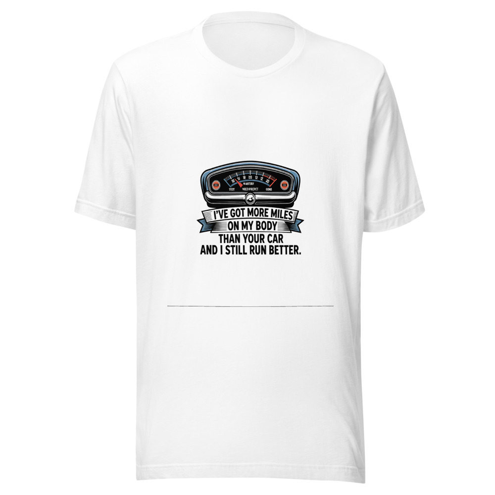 I've Got More Miles on My Body Than Your Car, and I Still Run. - tshirt