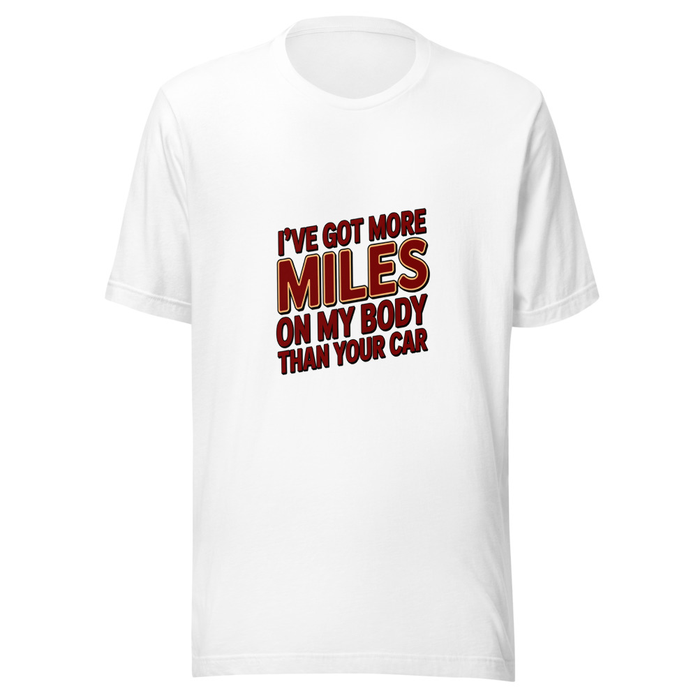 I've Got More Miles on My Body Than Your Car - tshirt
