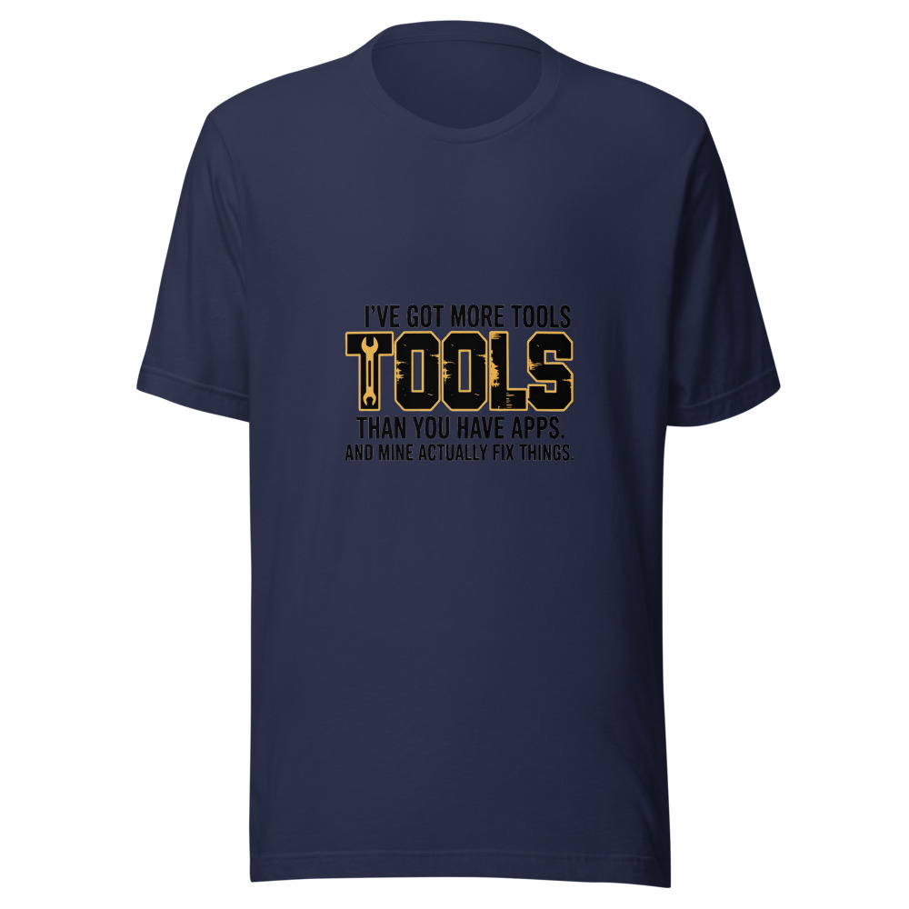 I've Got More Tools Than You Have Apps. And Mine Actually Fix Things. - tshirt