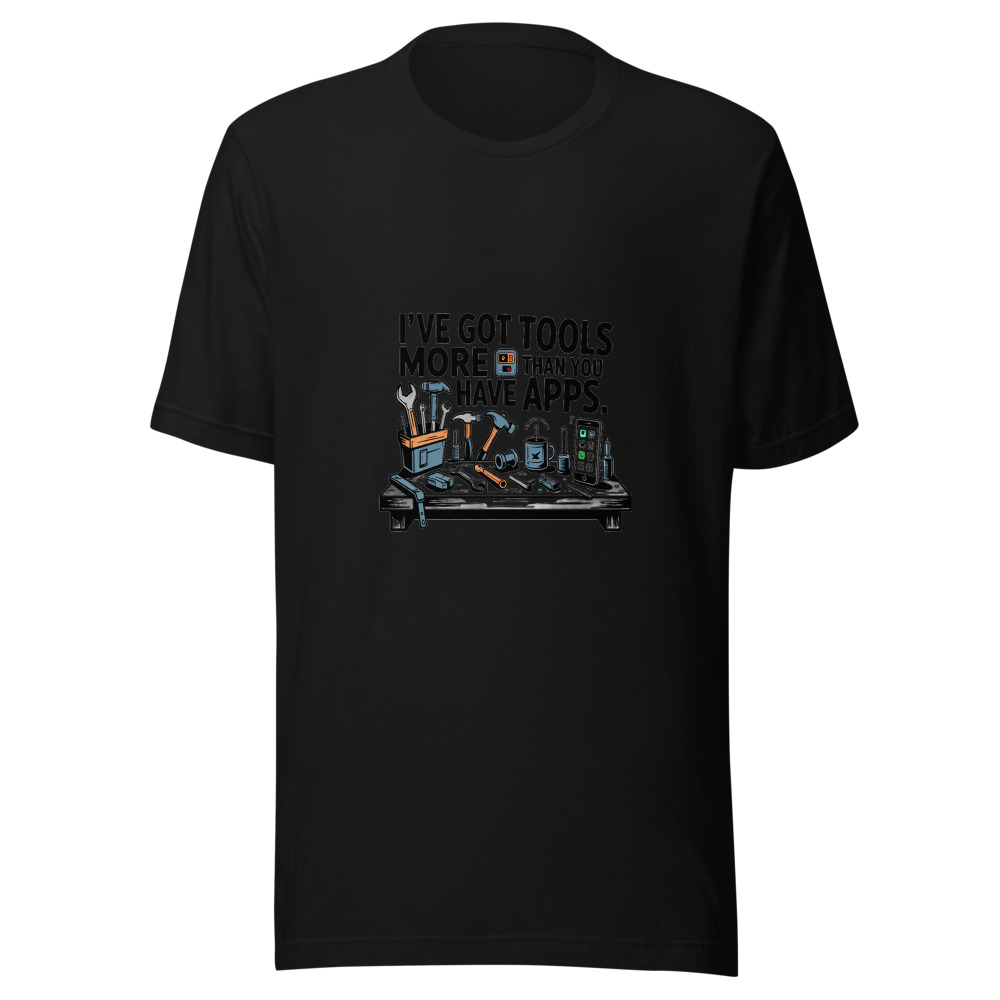 I've Got More Tools Than You Have Apps - tshirt