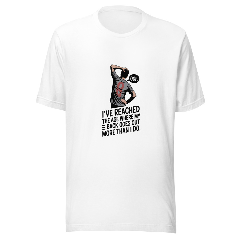 I've Reached the Age Where My Back Goes Out More Than I Do - tshirt