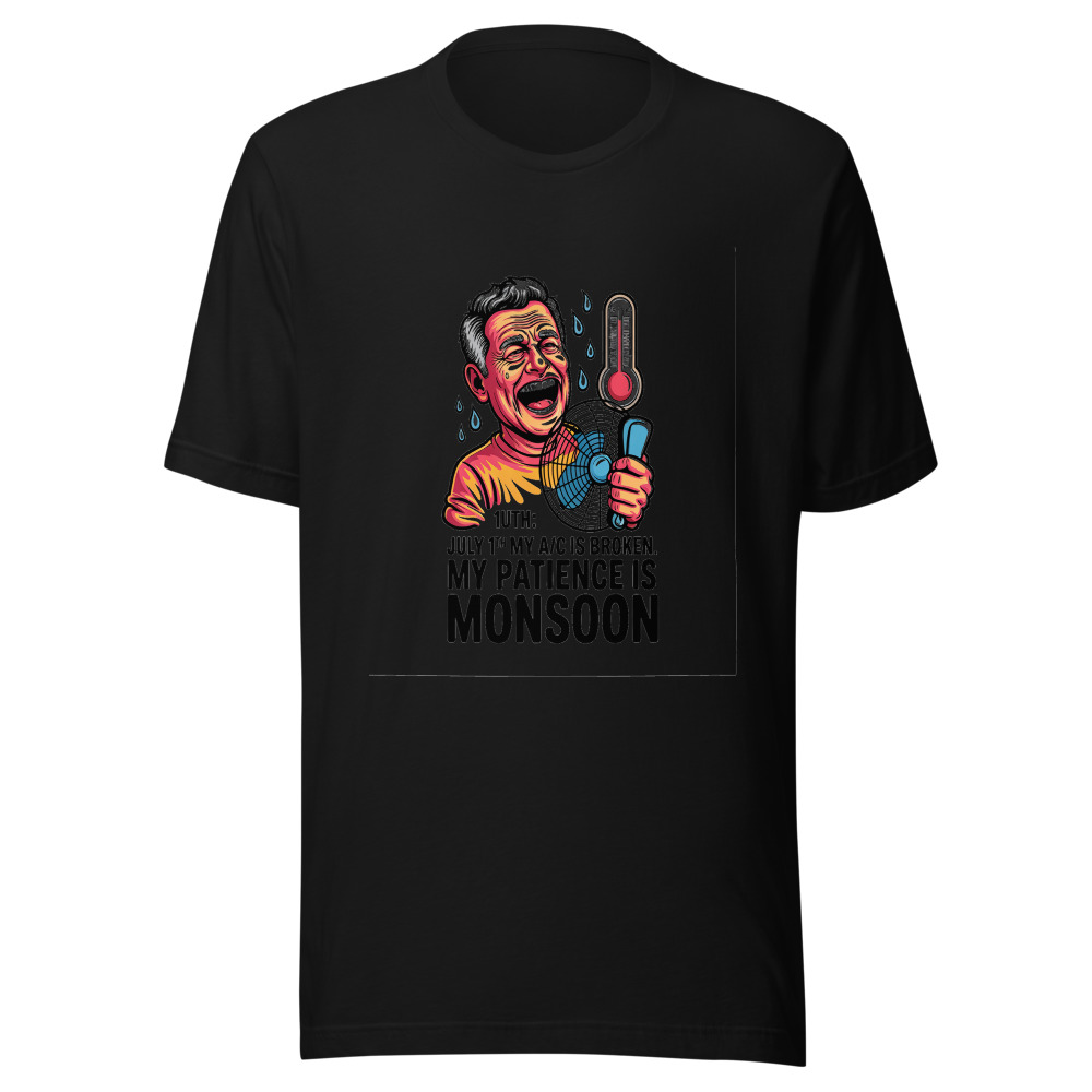 July 10th: My A/C Is Broken. My Patience Is Monsoon. - tshirt