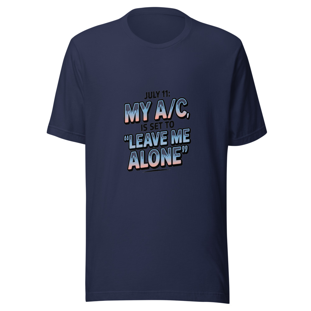 July 11: My A/C Is Set to 'Leave Me Alone' - tshirt
