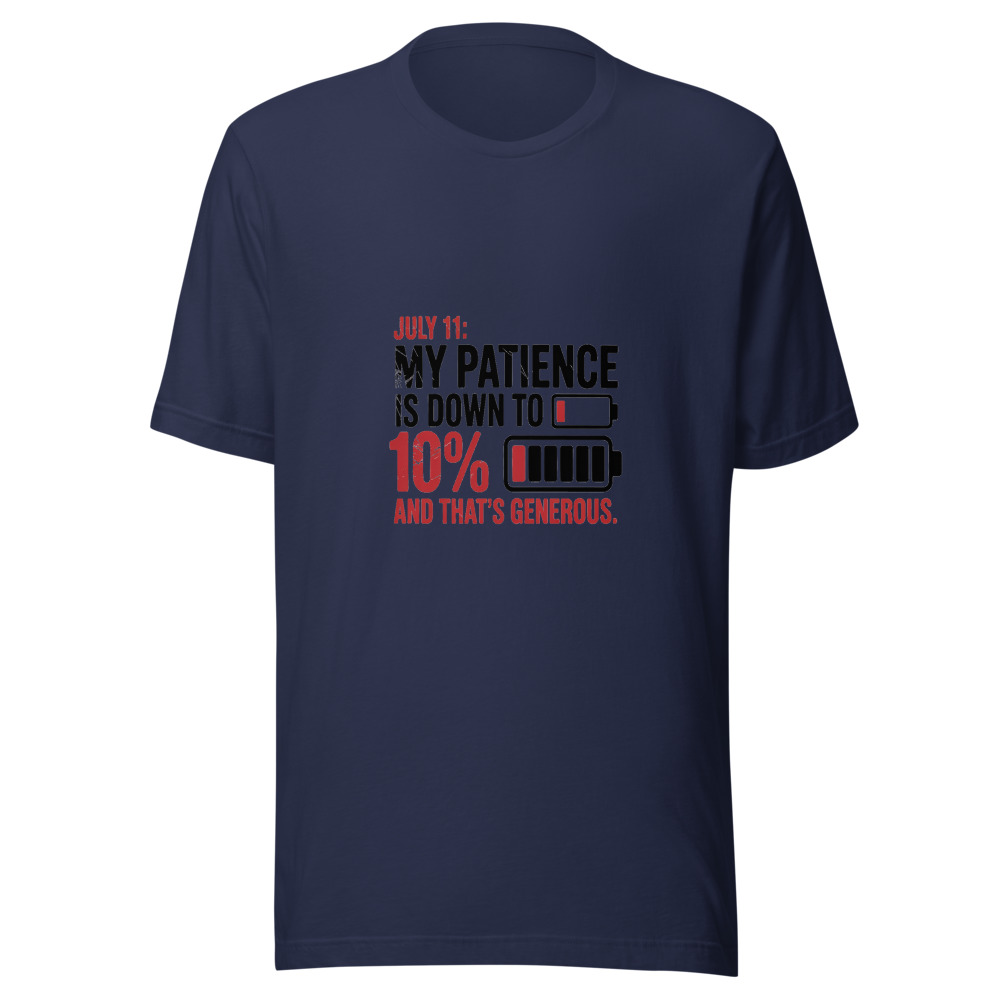 July 11: My Patience Is Down to 10%. And That's Generous. - tshirt