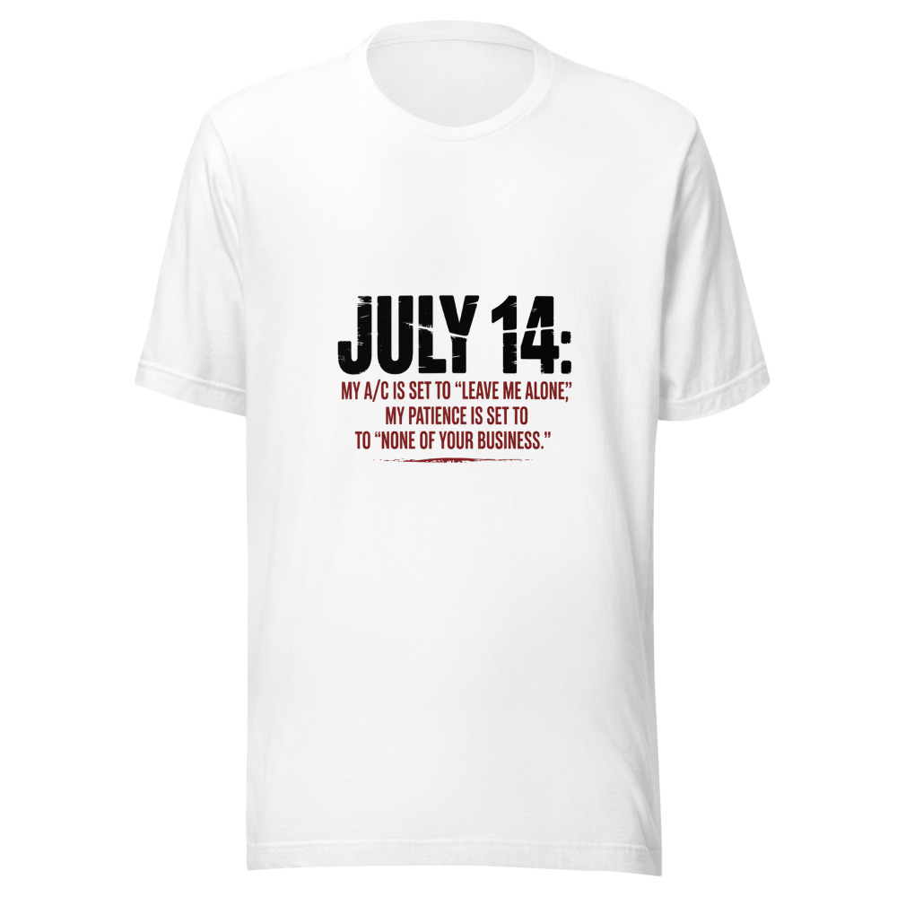 July 14: My A/C Is Set to 'Leave Me Alone' and My Patience Is Set to 'None of Your Business.' - tshirt