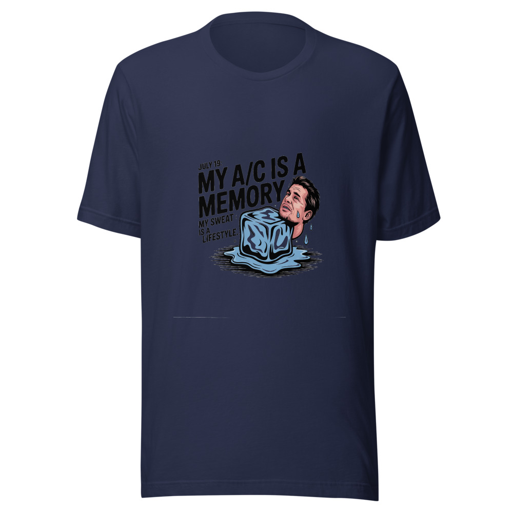 July 19: My A/C Is a Memory. My Sweat Is a Lifestyle. - tshirt