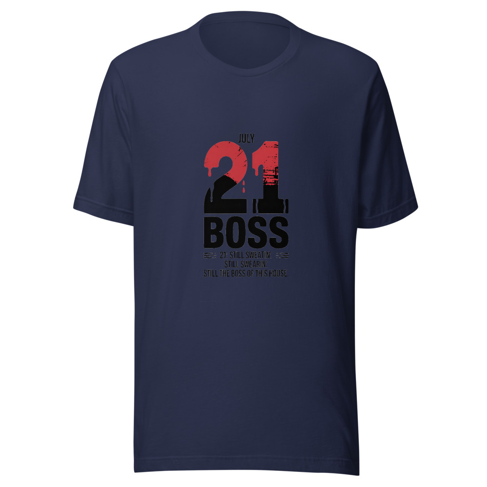 July 21: Still Sweatin'. Still Swearin'. Still the Boss of This House. - tshirt