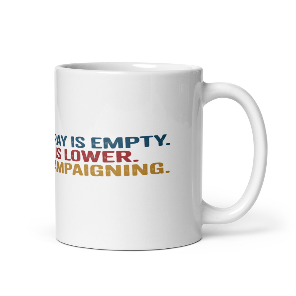 July 24: My Ice Cube Tray is Empty. My Patience is Lower. My Beer is Campaigning. - mug