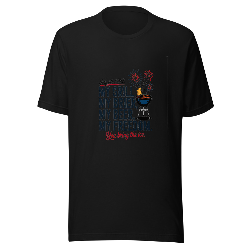 July 4th 2026: My Grill, My Beer, My Freedom. You Bring the Ice. - tshirt