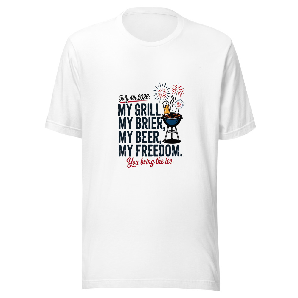 July 4th 2026: My Grill, My Beer, My Freedom. You Bring the Ice. - tshirt