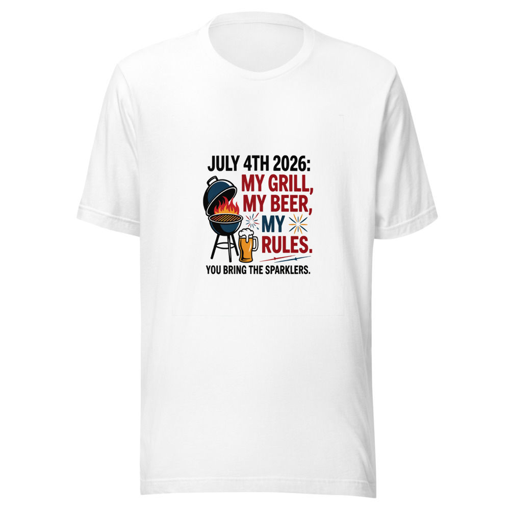 July 4th 2026: My Grill, My Beer, My Rules. You Bring The Sparklers. - tshirt