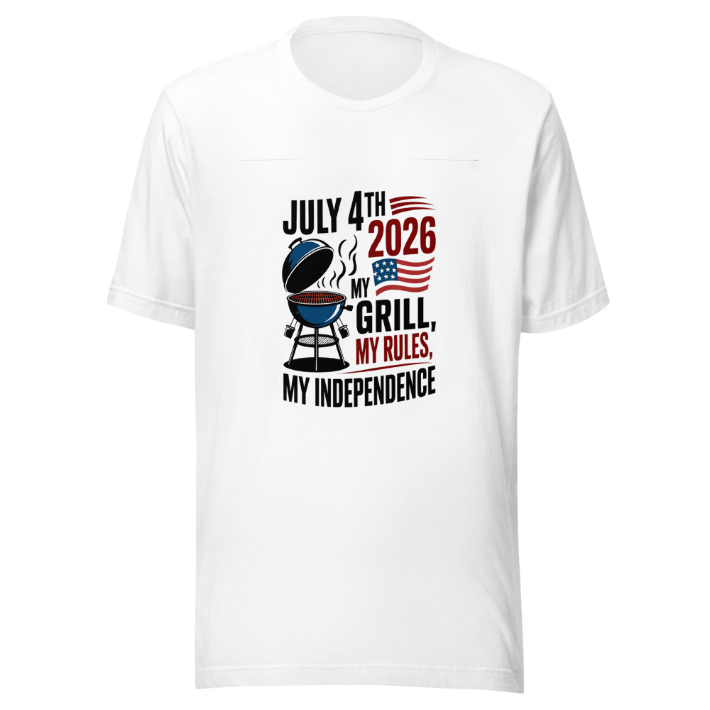 July 4th 2026: My Grill, My Rules, My Independence - tshirt
