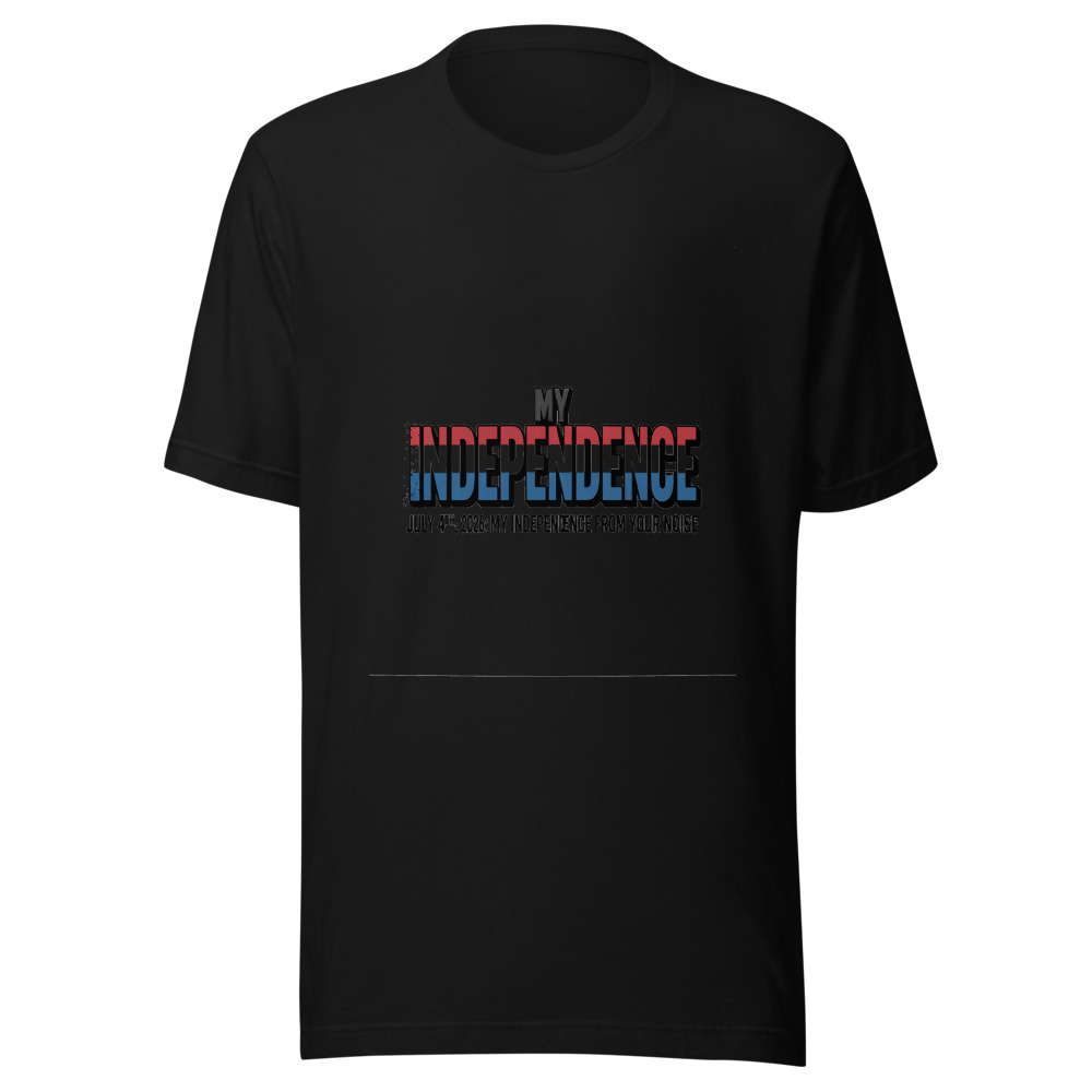 July 4th, 2026: My Independence from Your Noise - tshirt