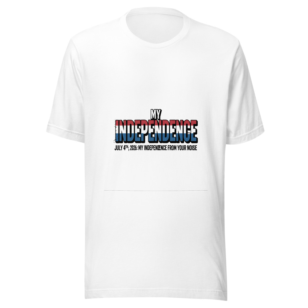 July 4th, 2026: My Independence from Your Noise - tshirt