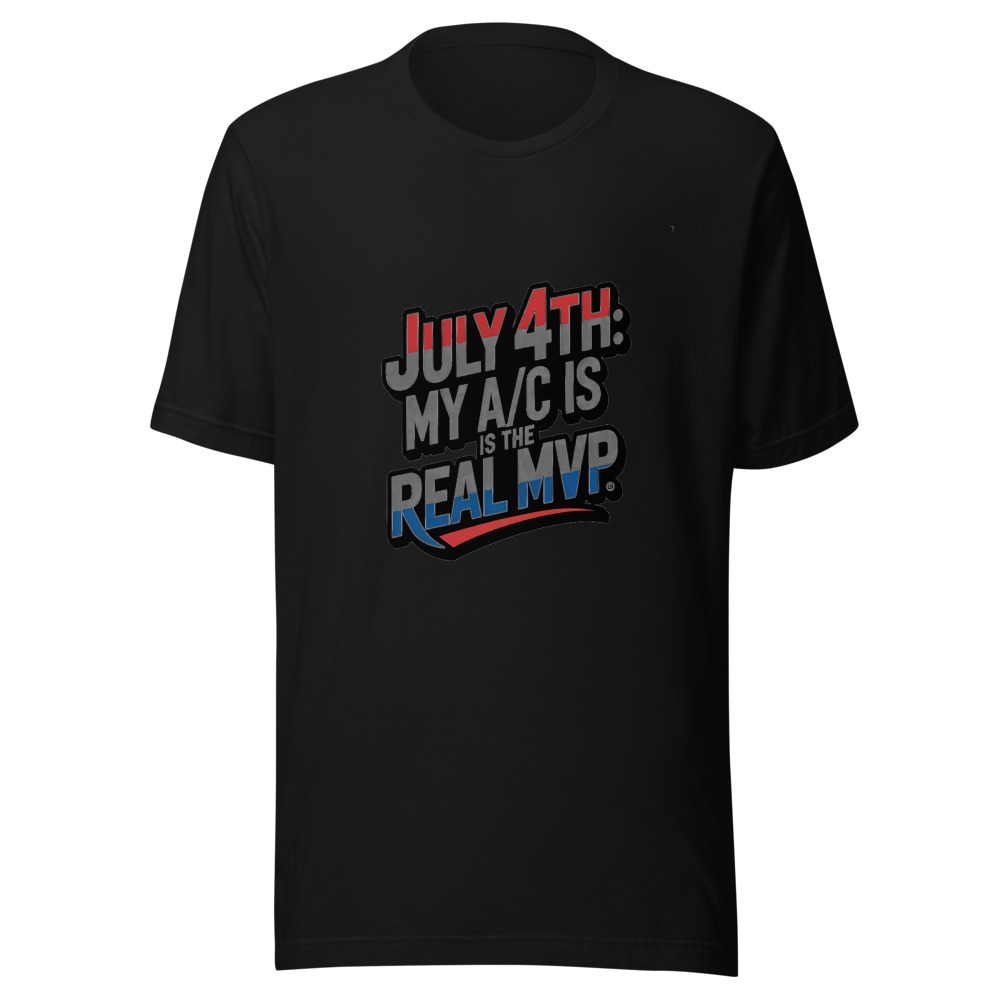 July 4th: My A/C is the Real MVP - tshirt