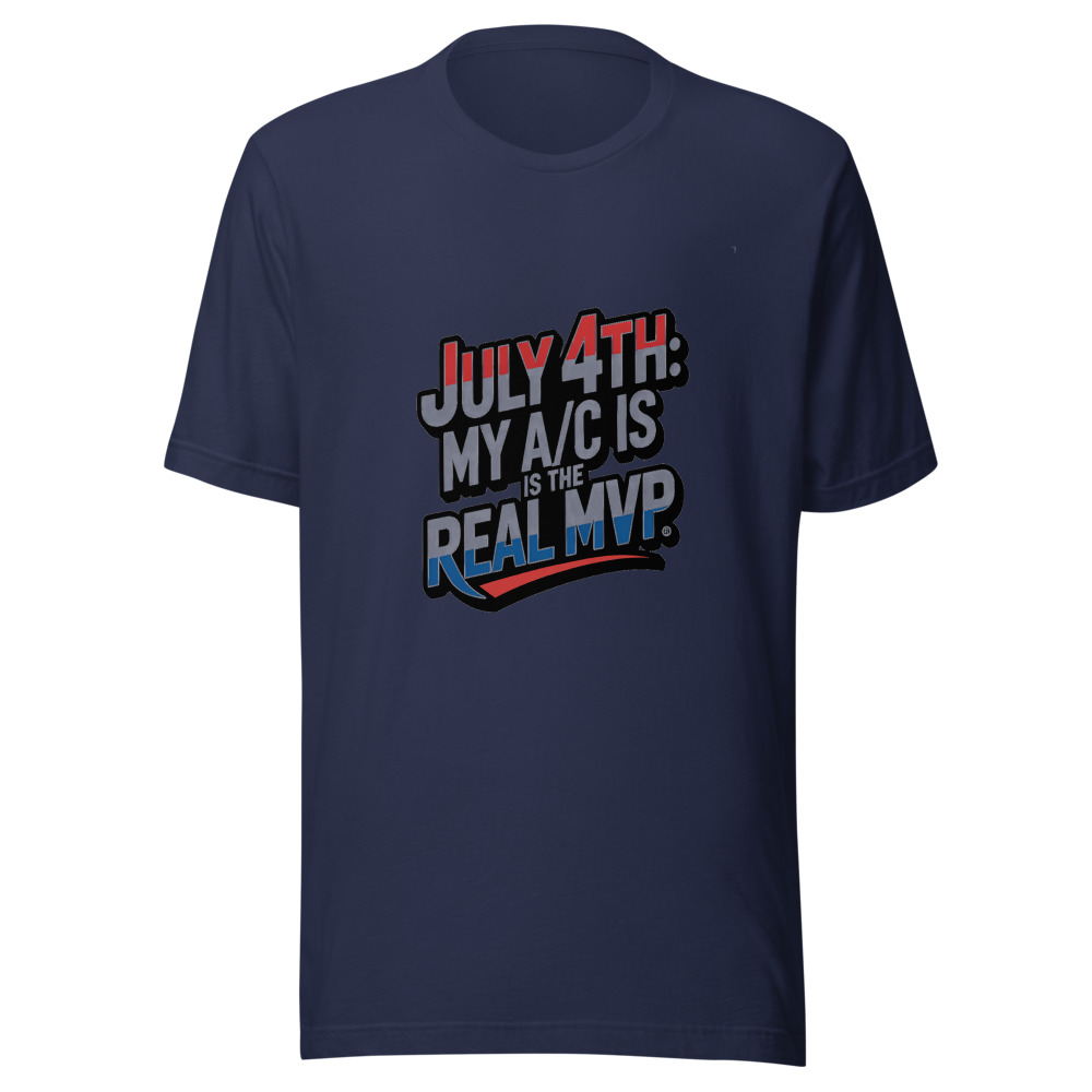 July 4th: My A/C is the Real MVP - tshirt