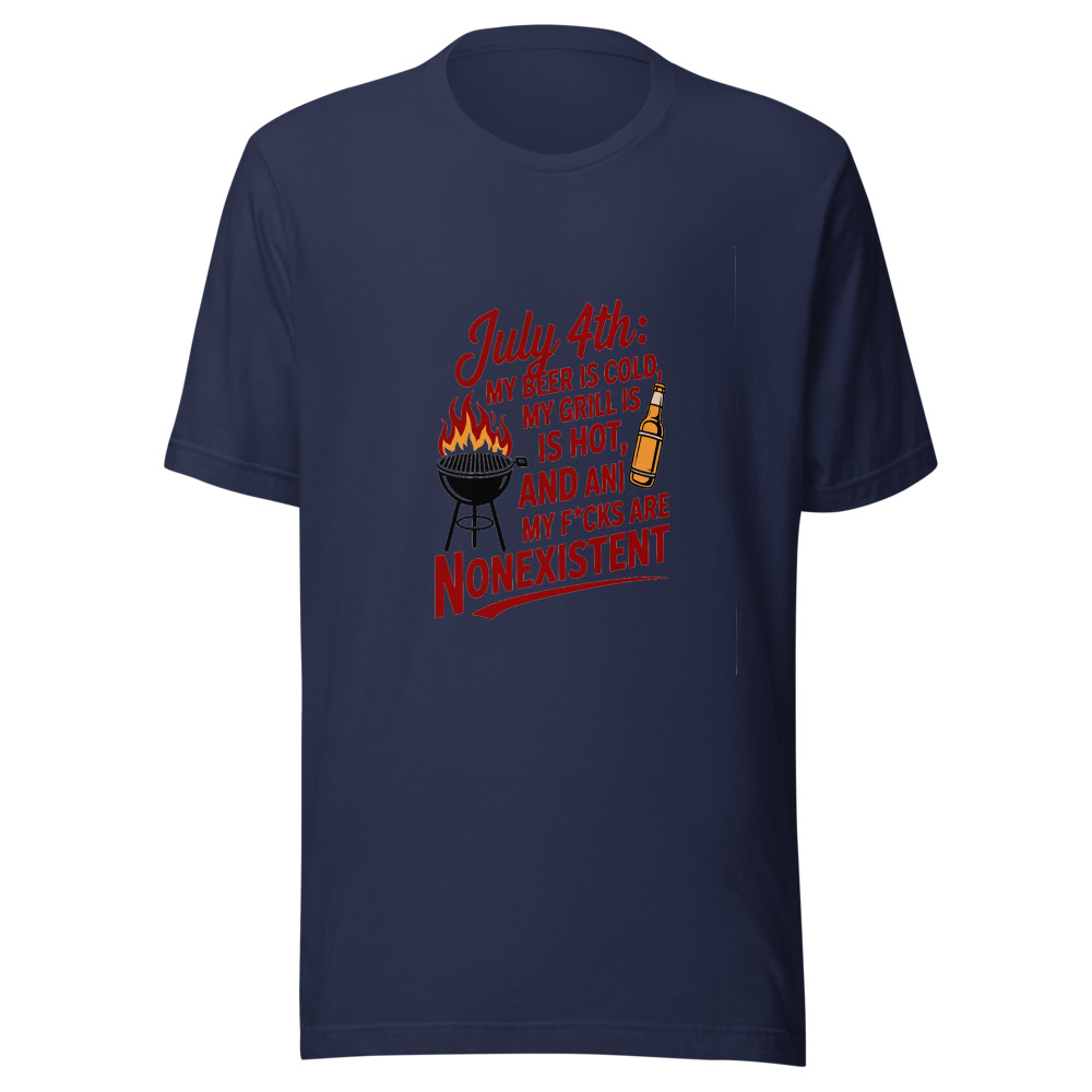 July 4th: My Beer Is Cold, My Grill Is Hot, And My F*cks Are Nonexistent - tshirt
