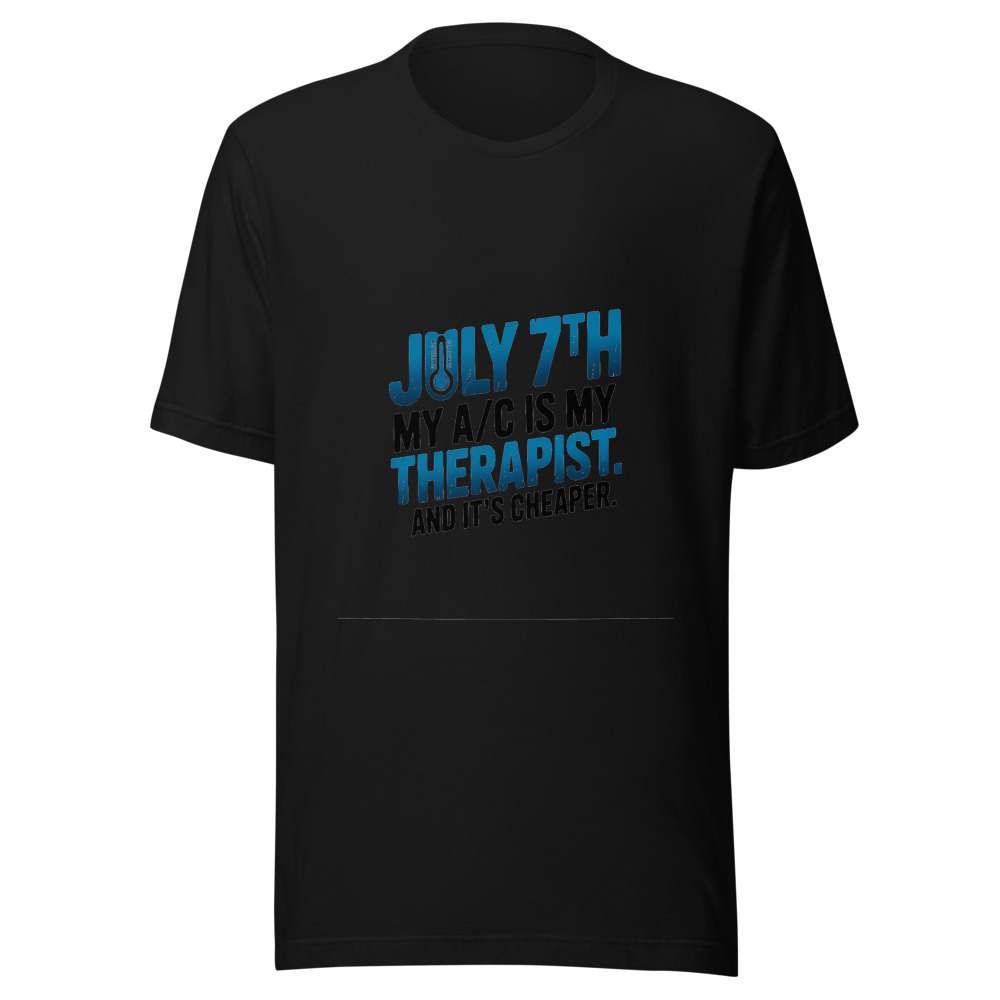 July 7th: My A/C Is My Therapist. And It's Cheaper. - tshirt