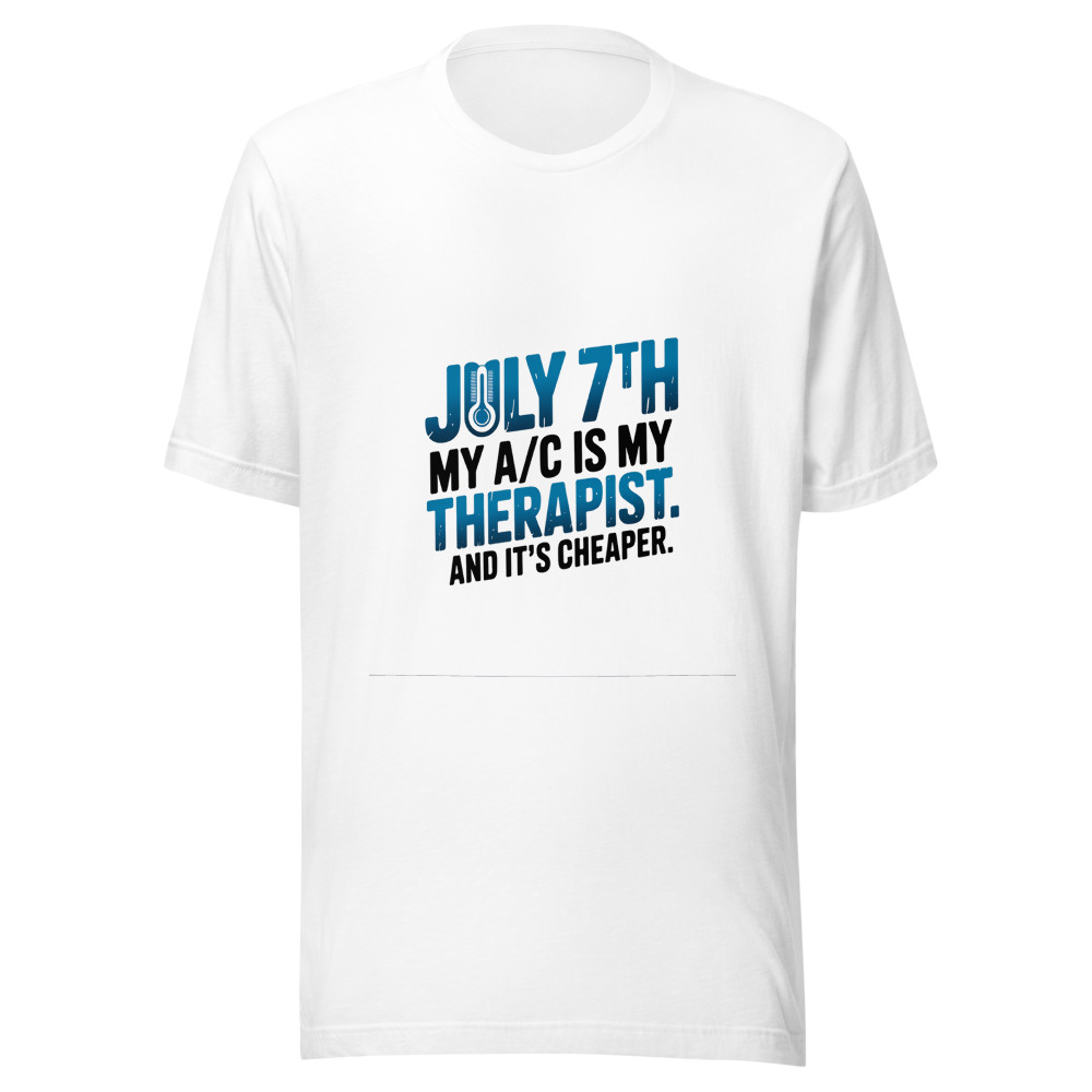 July 7th: My A/C Is My Therapist. And It's Cheaper. - tshirt