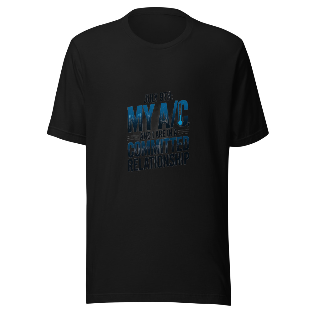 July 9th: My A/C and I Are in a Committed Relationship - tshirt