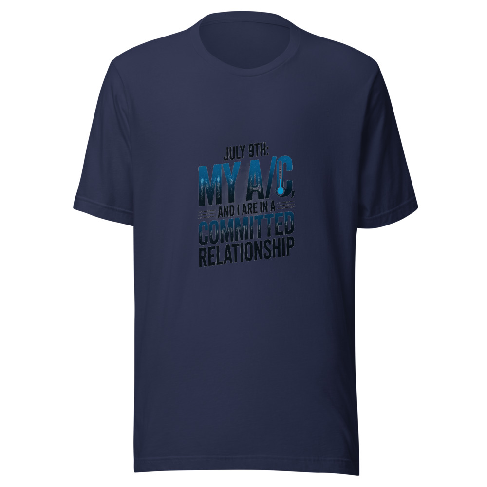 July 9th: My A/C and I Are in a Committed Relationship - tshirt