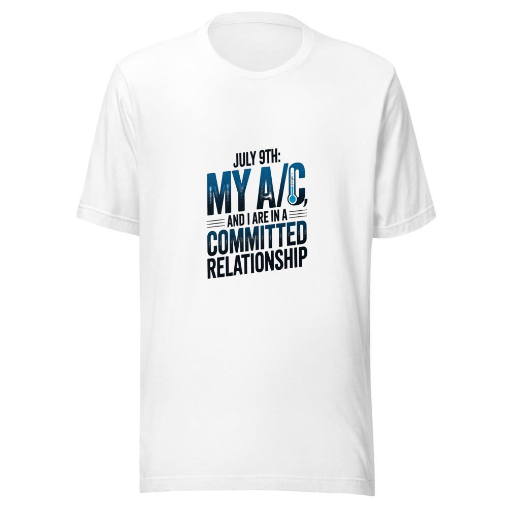 July 9th: My A/C and I Are in a Committed Relationship - tshirt