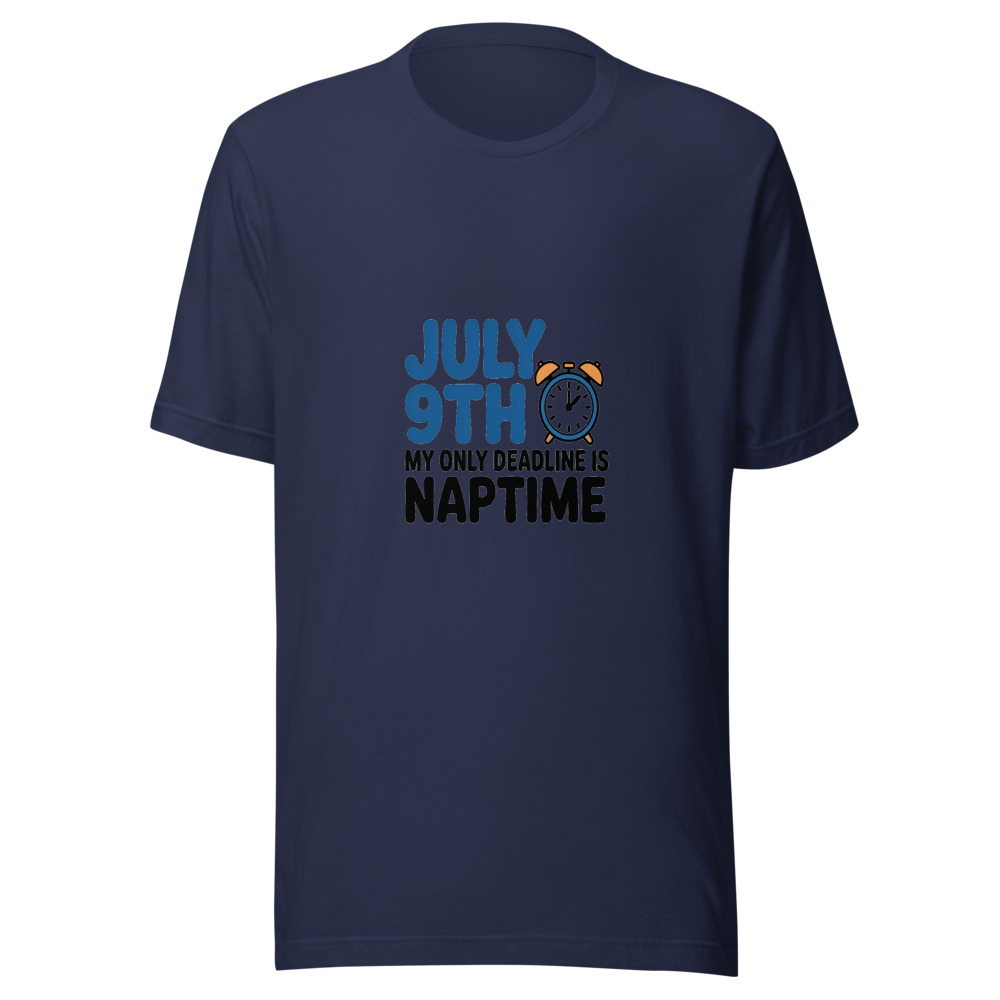 July 9th: My Only Deadline Is Naptime - tshirt