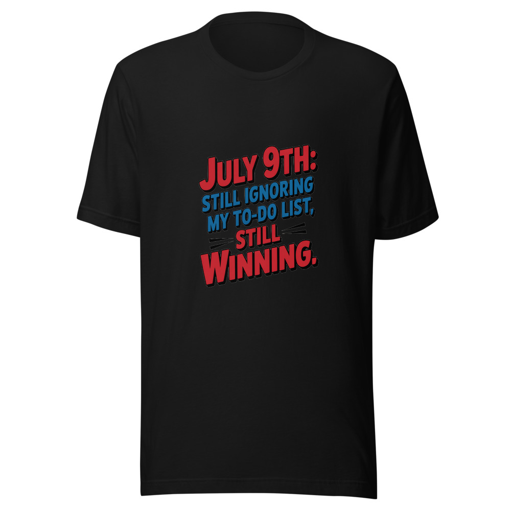 July 9th: Still ignoring my to-do list, still winning. - tshirt