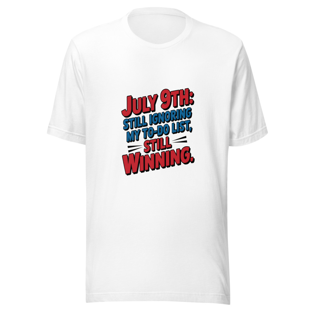 July 9th: Still ignoring my to-do list, still winning. - tshirt
