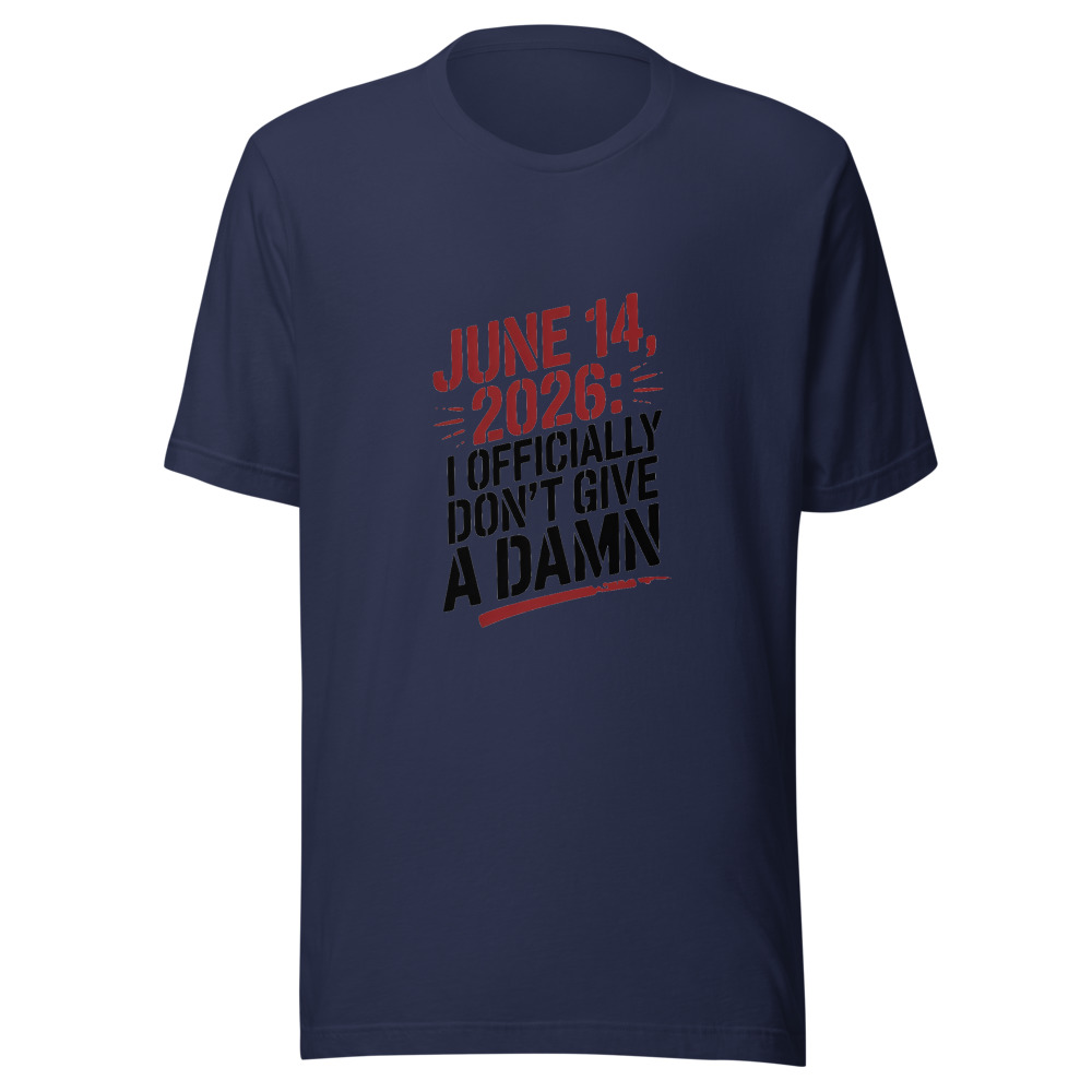 JUNE 14, 2026: I OFFICIALLY DON'T GIVE A DAMN - tshirt